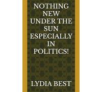 NOTHING NEW UNDER THE SUN ESPECIALLY IN POLITICS!