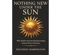 Nothing New Under the Sun: Why Modern Systems Keep Recreating Ancient Power Structures