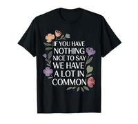 Nothing Nice We’ve Got That In Common |- Camiseta