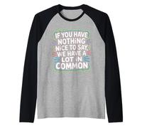 Nothing Nice We’ve Got That In Common - Camiseta Manga Raglan