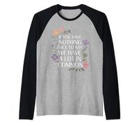 Nothing Nice We’ve Got That In Common |- Camiseta Manga Raglan