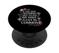 Nothing Nice We’ve Got That In Common |- PopSockets PopGrip Adhesivo