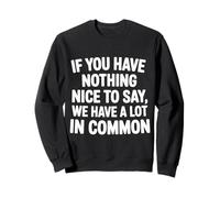 Nothing Nice We’ve Got That In Common |- Sudadera