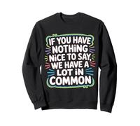 Nothing Nice We’ve Got That In Common - Sudadera