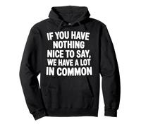 Nothing Nice We’ve Got That In Common |- Sudadera con Capucha