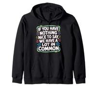 Nothing Nice We’ve Got That In Common - Sudadera con Capucha
