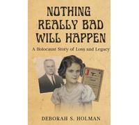 Nothing Really Bad Will Happen: A Holocaust Story of Loss and Legacy