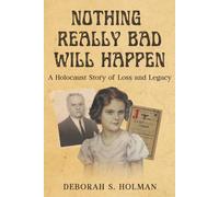 Nothing Really Bad Will Happen: A Holocaust Story of Loss and Legacy