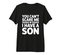 Nothing Scares Me I Have A Son Camiseta Premium