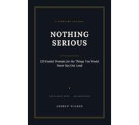 Nothing Serious: 120 Guided Prompts for the Things You Would Never Say Out Loud