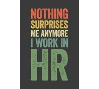Nothing Surprises Me Anymore I Work In HR: 6 x 9 Blank Lined Notebook Journal Vintage - Funny Saying Sarcastic Work Gag Gift for Office Coworkers, HR Manager, Adults, Boss
