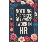 Nothing Surprises Me Anymore I Work In HR: 6x9 Lined Funny Work Notebook, 110 Page Office Gag Gift For Adults | Secret Santa Card Alternative & Coworker White Elephant Gift Idea