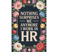 Nothing Surprises Me Anymore I Work In HR: 6x9 Lined Funny Work Notebook, 110 Page Office Gag Gift For Adults | Secret Santa Card Alternative & Coworker White Elephant Gift Idea