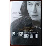 Nothing That Meets the Eye: The Uncollected Stories of Patricia Highsmith