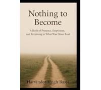 Nothing to Become: Stop Chasing. Start Being. A Book on Presence, Simplicity, and the End of the Spiritual Search