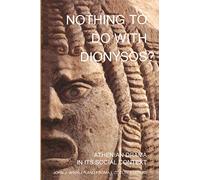 Nothing to Do with Dionysos?: Athenian Drama in Its Social Context