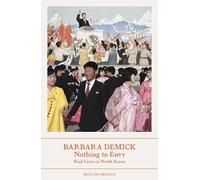 Nothing To Envy: Real Lives In North Korea (Best of Granta)