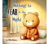 Nothing to Fear in the Night: A Gentle Bedtime Story About Night Sounds