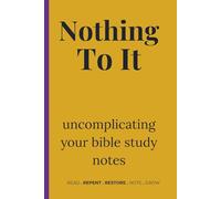 Nothing To It: uncomplicating your bible study notes
