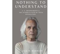 Nothing to Understand: U.G. Krishnamurti & The Avadhuta Path of Total Dissolution