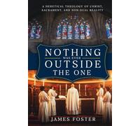 Nothing Was Ever Outside the One: A Heretical Theology of Christ, Sacrament, and Non-Dual Reality