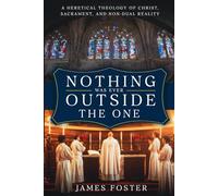 Nothing Was Ever Outside the One: A Heretical Theology of Christ, Sacrament, and Non-Dual Reality
