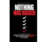 Nothing Was Hacked: A Short Guide to the Financial Scams That Never Break In and Exactly What to Do in the First Hours After You Have Paid
