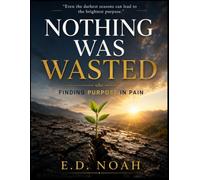NOTHING WAS WASTED: Finding Purpose in Pain