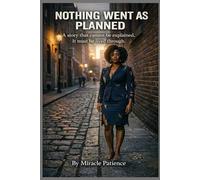 NOTHING WENT AS PLANNED: A STORY THAT CANNOT BE EXPLAINED. IT MUST BE LIVED THROUGH.