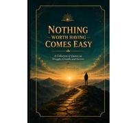 Nothing Worth Having Comes Easy: A Collection of Quotes on Struggle, Growth, and Success