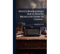 Notice Biographique Sur Le Peintre Bruxellois Henri De Cousne...