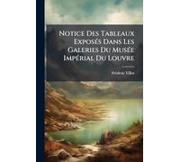 Notice Des Tableaux ExposÃ(c)s Dans Les Galeries Du MusÃ(c)e ImpÃ(c)rial Du Louvre