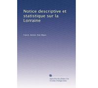 Notice descriptive et statistique sur la Lorraine