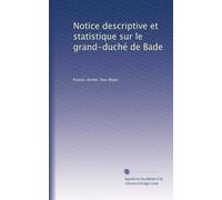 Notice descriptive et statistique sur le grand-duché de Bade