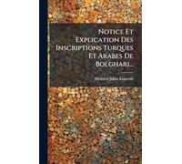 Notice Et Explication Des Inscriptions Turques Et Arabes De Bolghari...
