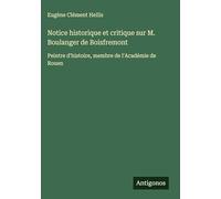 Notice historique et critique sur M. Boulanger de Boisfremont: Peintre d'histoire, membre de l'Académie de Rouen
