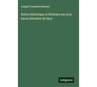 Notice historique et littéraire sur m.le baron Silvestre de Sacy