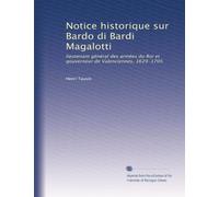 Notice historique sur Bardo di Bardi Magalotti: lieutenant général des armées du Roi et gouverneur de Valenciennes, 1629-1705