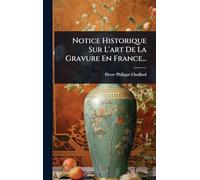Notice Historique Sur L'art De La Gravure En France...