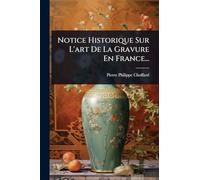 Notice Historique Sur L'art De La Gravure En France...