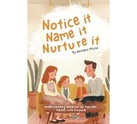 Notice It · Name It · Nurture It: Understanding Behavior So You Can Parent with Purpose
