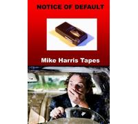 Notice of Default: The Mike Harris Tapes: Volume 1