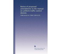 Notice of proposed amendments to the manual on uniform traffic control devices: FHWA docket no. FHWA-1999-6576: Volume 1