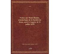 Notice sur Henri Boulet, scholastique de la Société de Jésus, mort à Angers, le 23 juillet 1870