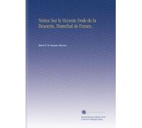 Notice Sur le Vicomte Dode de la Brunerie, Marechal de France,