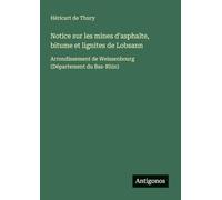 Notice sur les mines d'asphalte, bitume et lignites de Lobsann: Arrondissement de Weissenbourg (Département du Bas-Rhin)
