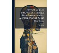 Notice Sur Les Nouveaux Thermes D'amÃ(c)lie-les-bains, Anciennement Bains D'arles...