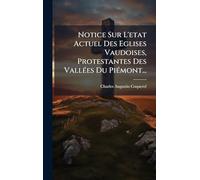 Notice Sur L'etat Actuel Des Eglises Vaudoises, Protestantes Des VallÃ(c)es Du PiÃ(c)mont...