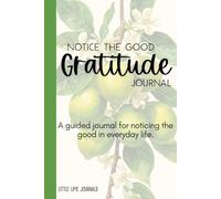 Notice the Good Gratitude Journal: A 90 day guided journey for women to reflect, grow, and build daily positivity