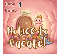 Notice to Vacate: When Your Doctor is in a Hurry, but Your Baby Isn't.: When there is no medical emergency, babies need the full term to finish critical development.
